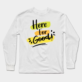 Here For Good Long Sleeve T-Shirt